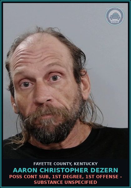 CCW arrest card for AARON CHRISTOPHER DEZERN in Fayette County: POSS CONT SUB, 1ST DEGREE, 1ST OFFENSE - DRUG UNSPECIFIED