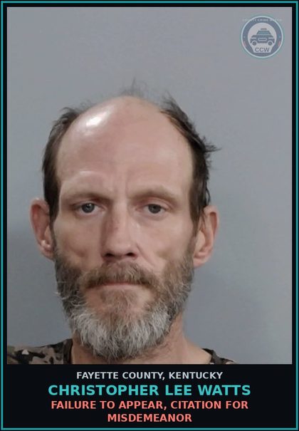 CCW arrest card for CHRISTOPHER LEE WATTS in Fayette County: FAILURE TO APPEAR, CITATION FOR MISDEMEANOR