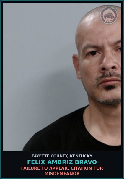 CCW arrest card for FELIX AMBRIZ BRAVO in Fayette County: FAILURE TO APPEAR, CITATION FOR MISDEMEANOR