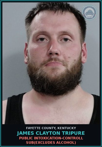 CCW arrest card for JAMES CLAYTON TRIPURE in Fayette County: PUBLIC INTOXICATION-CONTROLL SUB(EXCLUDES ALCOHOL)