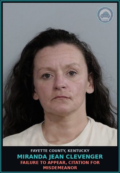 CCW arrest card for MIRANDA JEAN CLEVENGER in Fayette County: FAILURE TO APPEAR, CITATION FOR MISDEMEANOR