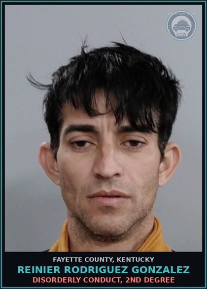 CCW arrest card for REINIER RODRIGUEZ GONZALEZ in Fayette County: DISORDERLY CONDUCT, 2ND DEGREE