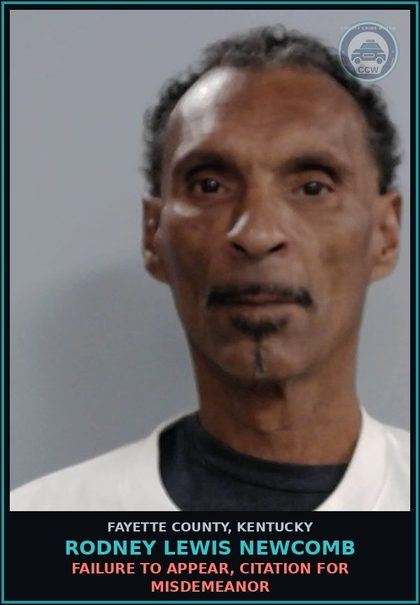 CCW arrest card for RODNEY LEWIS NEWCOMB in Fayette County: FAILURE TO APPEAR, CITATION FOR MISDEMEANOR