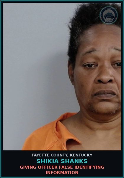 CCW arrest card for SHIKIA SHANKS in Fayette County: GIVING OFFICER FALSE IDENTIFYING INFORMATION