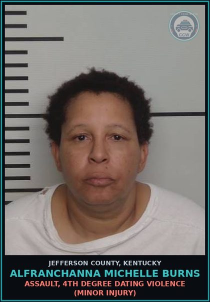 CCW arrest card for Alfranchanna Michelle Burns in Jefferson County: ASSAULT, 4TH DEGREE DATING VIOLENCE (MINOR INJURY)
