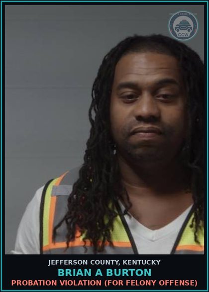 CCW arrest card for Brian A Burton in Jefferson County: PROBATION VIOLATION (FOR FELONY OFFENSE)