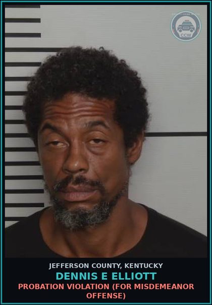 CCW arrest card for Dennis E Elliott in Jefferson County: PROBATION VIOLATION (FOR MISDEMEANOR OFFENSE)
