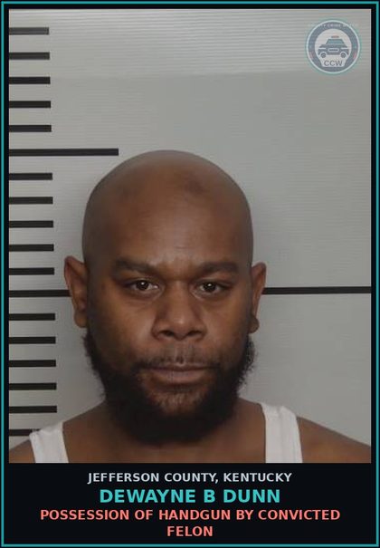 CCW arrest card for Dewayne B Dunn in Jefferson County: POSSESSION OF HANDGUN BY CONVICTED FELON