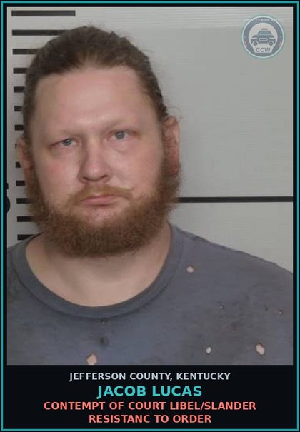 CCW arrest card for Jacob Lucas in Jefferson County: CONTEMPT OF COURT LIBEL/SLANDER RESISTANC TO ORDER