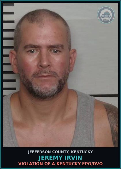 CCW arrest card for Jeremy Irvin in Jefferson County: VIOLATION OF A KENTUCKY EPO/DVO
