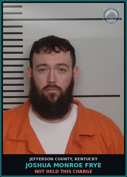CCW arrest card for Joshua Monroe Frye in Jefferson County: NOT HELD THIS CHARGE