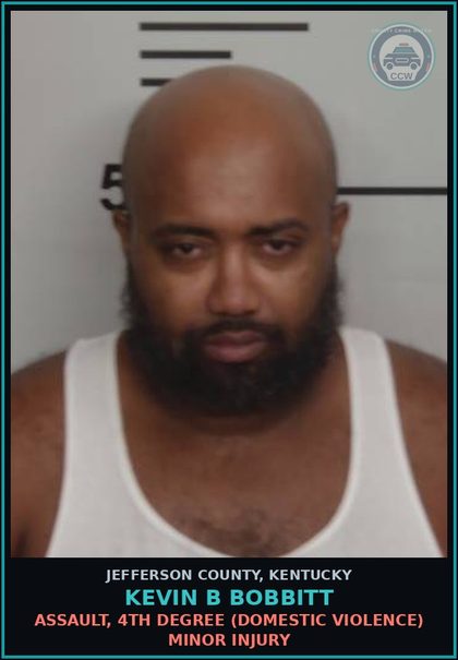 CCW arrest card for Kevin B Bobbitt in Jefferson County: ASSAULT, 4TH DEGREE (DOMESTIC VIOLENCE) MINOR INJURY