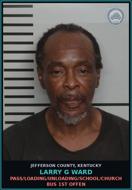 CCW arrest card for Larry G Ward in Jefferson County: PASS/LOADING/UNLOADING/SCHOOL/CHURCH BUS 1ST OFFEN