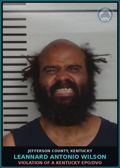 CCW arrest card for Leannard Antonio Wilson in Jefferson County: VIOLATION OF A KENTUCKY EPO/DVO