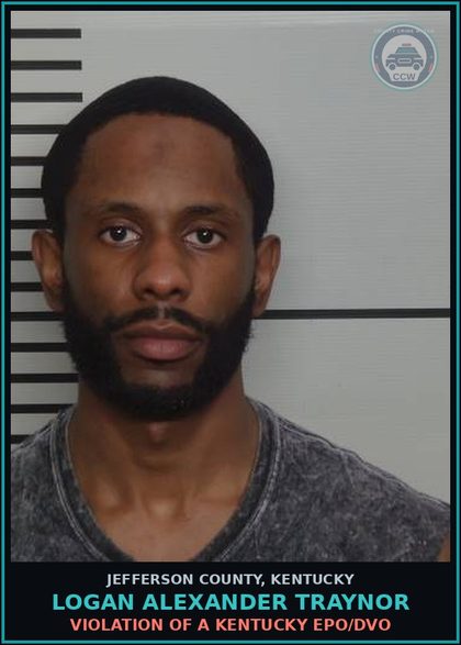 CCW arrest card for Logan Alexander Traynor in Jefferson County: VIOLATION OF A KENTUCKY EPO/DVO