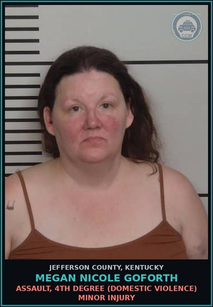 CCW arrest card for Megan Nicole Goforth in Jefferson County: STRANGULATION 1ST DEGREE (DOMESTIC VIOLENCE RELATED)