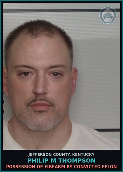 CCW arrest card for Philip M Thompson in Jefferson County: POSSESSION OF HANDGUN BY CONVICTED FELON