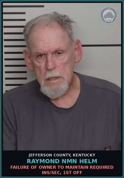 CCW arrest card for Raymond Nmn Helm in Jefferson County: FAILURE OF OWNER TO MAINTAIN REQUIRED INS/SEC, 1ST OFF