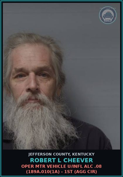 CCW arrest card for Robert L Cheever in Jefferson County: OPER MTR VEHICLE U/INFL ALC .08 (189A.010(1A) - 1ST (AGG CIR)