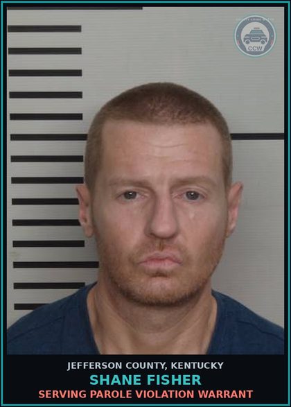 CCW arrest card for Shane Fisher in Jefferson County: SERVING PAROLE VIOLATION WARRANT
