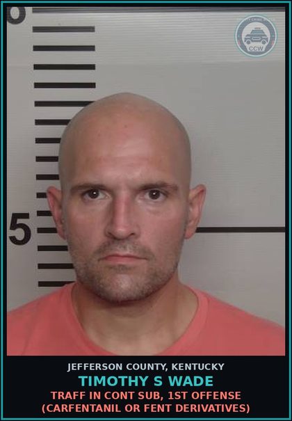 CCW arrest card for Timothy S Wade in Jefferson County: TRAFF IN CONT SUB, 1ST OFFENSE (CARFENTANIL OR Fent DERIVATIVES)