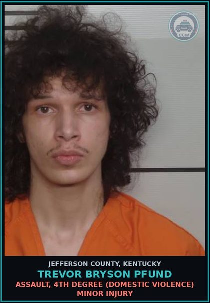CCW arrest card for Trevor Bryson Pfund in Jefferson County: ASSAULT, 4TH DEGREE (DOMESTIC VIOLENCE) MINOR INJURY