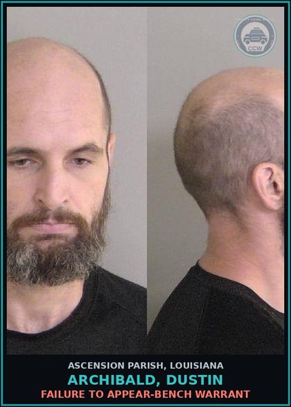 CCW arrest card for Archibald, Dustin in Ascension Parish: Failure to Appear-Bench Warrant