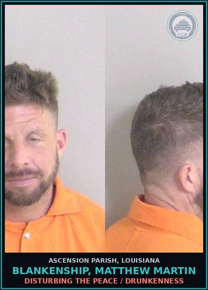 CCW arrest card for Blankenship, Matthew Martin in Ascension Parish: Disturbing the peace / Drunkenness