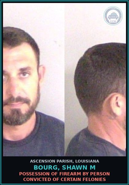 CCW arrest card for Bourg, Shawn M in Ascension Parish: Possession of Firearm by Person Convicted of Certain Felonies