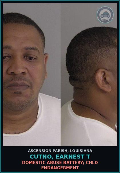 CCW arrest card for Cutno, Earnest T in Ascension Parish: Domestic Abuse Battery; chld Endangerment