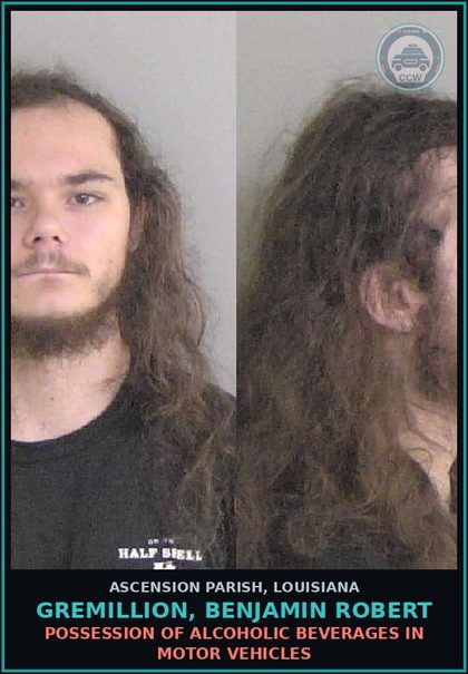 CCW arrest card for Gremillion, Benjamin Robert in Ascension Parish: Possession of Alcoholic Beverages in Motor Vehicles