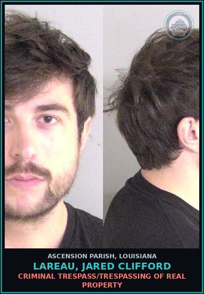 CCW arrest card for Lareau, Jared Clifford in Ascension Parish: Criminal Trespass/Trespassing of Real Property