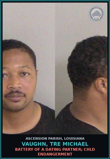 CCW arrest card for Vaughn, Tre Michael in Ascension Parish: Battery of a dating partner; chld endangerment
