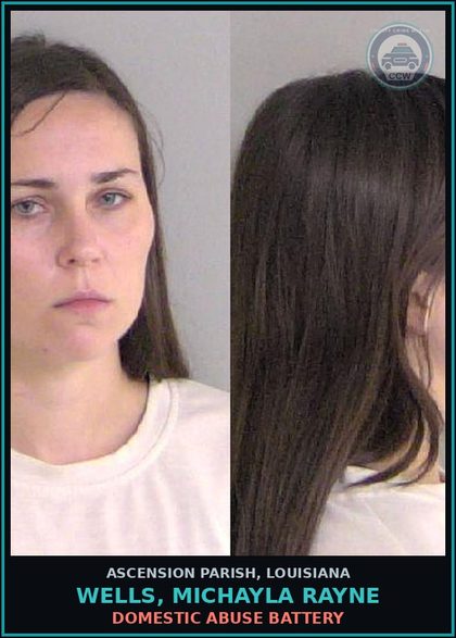 CCW arrest card for Wells, Michayla Rayne in Ascension Parish: Domestic Abuse Battery