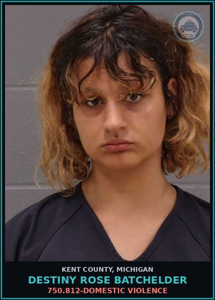 CCW arrest card for Destiny Rose Batchelder in Kent County: 750.812-DOMESTIC VIOLENCE