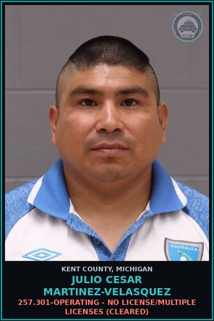 CCW arrest card for Julio Cesar Martinez-Velasquez in Kent County: 257.301-OPERATING - NO LICENSE/MULTIPLE LICENSES (Cleared)