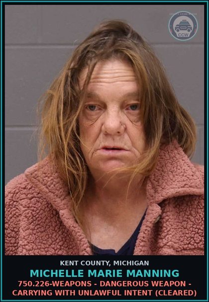 CCW arrest card for Michelle Marie Manning in Kent County: 750.226-WEAPONS - DANGEROUS WEAPON - CARRYING WITH UNLAWFUL INTENT (Cleared)