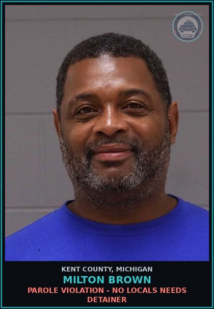 CCW arrest card for Milton Brown in Kent County: PAROLE VIOLATION - NO LOCALS NEEDS DETAINER
