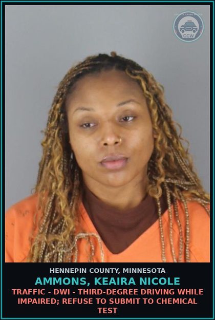 CCW arrest card for AMMONS, KEAIRA NICOLE in Hennepin County: TRAFFIC - DWI - THIRD-DEGREE DRIVING WHILE IMPAIRED; REFUSE TO SUBMIT TO CHEMICAL TEST