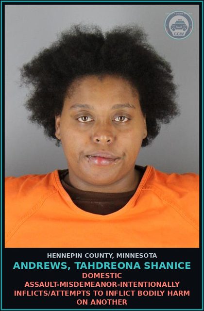 CCW arrest card for ANDREWS, TAHDREONA SHANICE in Hennepin County: DOMESTIC ASSAULT-MISDEMEANOR-INTENTIONALLY INFLICTS/ATTEMPTS TO INFLICT BODILY HARM ON ANOTHER