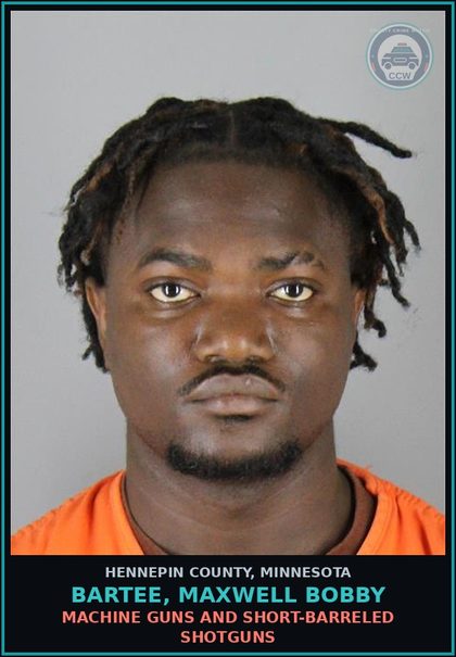 CCW arrest card for BARTEE, MAXWELL BOBBY in Hennepin County: MACHINE GUNS AND SHORT-BARRELED SHOTGUNS