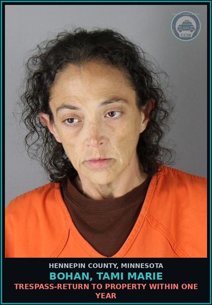CCW arrest card for BOHAN, TAMI MARIE in Hennepin County: TRESPASS-RETURN TO PROPERTY WITHIN ONE YEAR