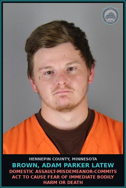 CCW arrest card for BROWN, ADAM PARKER LATEW in Hennepin County: DOMESTIC ASSAULT-MISDEMEANOR-COMMITS ACT TO CAUSE FEAR OF IMMEDIATE BODILY HARM OR DEATH