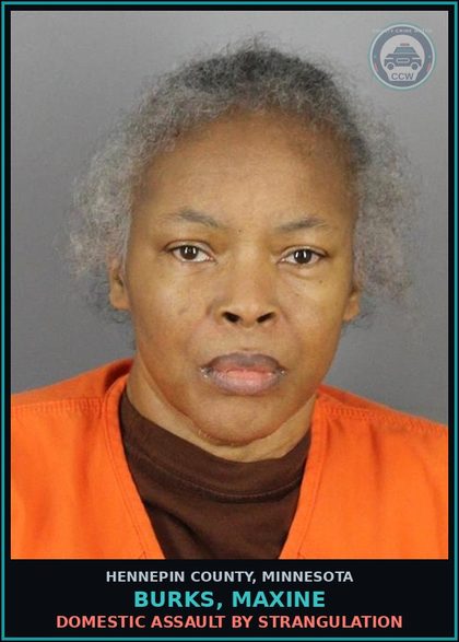 CCW arrest card for BURKS, MAXINE in Hennepin County: DOMESTIC ASSAULT BY STRANGULATION