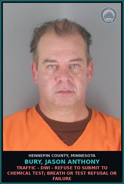 CCW arrest card for BURY, JASON ANTHONY in Hennepin County: TRAFFIC - DWI - REFUSE TO SUBMIT TO CHEMICAL TEST; BREATH OR TEST REFUSAL OR FAILURE