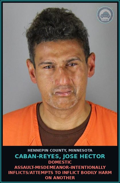 CCW arrest card for CABAN-REYES, JOSE HECTOR in Hennepin County: DOMESTIC ASSAULT-MISDEMEANOR-INTENTIONALLY INFLICTS/ATTEMPTS TO INFLICT BODILY HARM ON ANOTHER