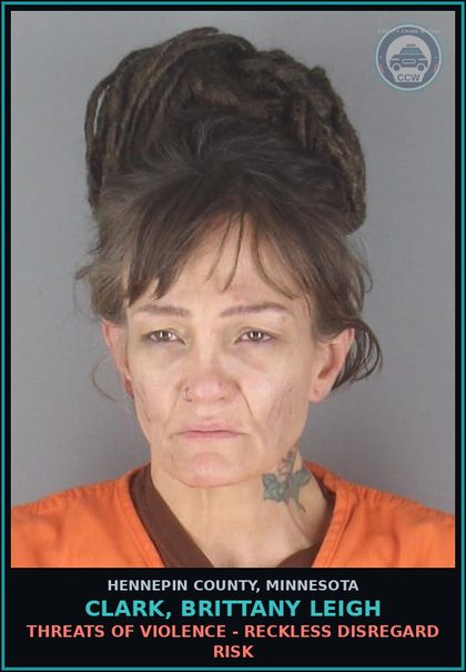 CCW arrest card for CLARK, BRITTANY LEIGH in Hennepin County: THREATS OF VIOLENCE - RECKLESS DISREGARD RISK