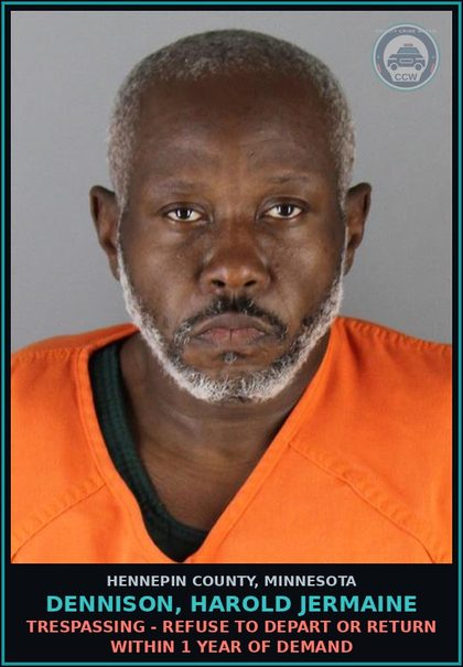 CCW arrest card for DENNISON, HAROLD JERMAINE in Hennepin County: TRESPASSING - REFUSE TO DEPART OR RETURN WITHIN 1 YEAR OF DEMAND