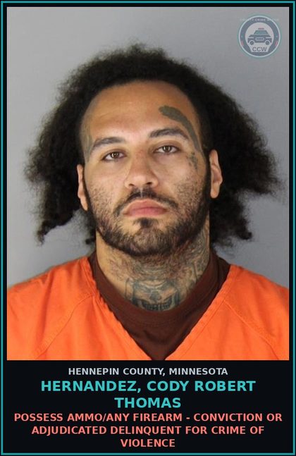 CCW arrest card for HERNANDEZ, CODY ROBERT THOMAS in Hennepin County: POSSESS AMMO/ANY FIREARM - CONVICTION OR ADJUDICATED DELINQUENT FOR CRIME OF VIOLENCE