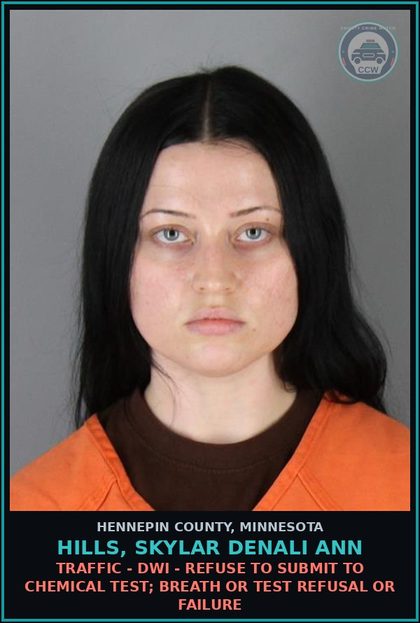 CCW arrest card for HILLS, SKYLAR DENALI ANN in Hennepin County: TRAFFIC - DWI - REFUSE TO SUBMIT TO CHEMICAL TEST; BREATH OR TEST REFUSAL OR FAILURE